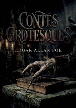 Contes grotesques: Les contes grotesques d'Edgar Allan Poe, maître du macabre et pionnier du roman policier (French Edition)