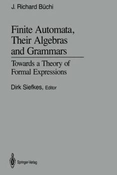 Paperback Finite Automata, Their Algebras and Grammars: Towards a Theory of Formal Expressions Book