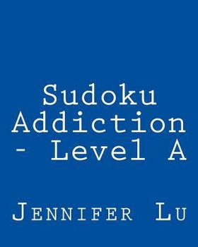 Paperback Sudoku Addiction - Level A: 80 Easy to Read, Large Print Sudoku Puzzles [Large Print] Book