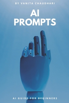 Paperback The AI Prompts Handbook: Learn, Create, and Innovate: A Beginner's Guide to AI Prompting and Large Language Models (LLMs) for Better Conversations and Book