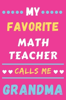 My Favorite Math Teacher Calls Me Grandma: lined notebook,Math Teacher gift