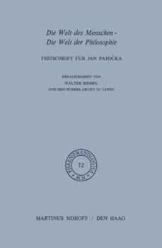 Die Welt des Menschen-Die Welt der Philosophie: Festschrift für Jan Patocka Herausgegeben von dem Husserl-Archiv zu Löwen und W. Biemel (Phaenomenologica)