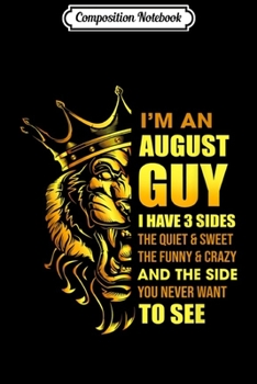 Paperback Composition Notebook: I'm An August Guy I Have 3 Sides Leo Birthday Gift Journal/Notebook Blank Lined Ruled 6x9 100 Pages Book