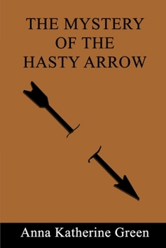 The Mystery of the Hasty Arrow - Book #13 of the Mr. Gryce