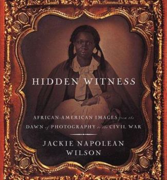 Hardcover Hidden Witness: African-American Images from the Birth of Photography to the Civil War Book