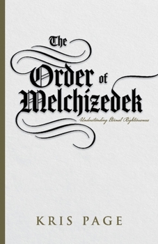 Paperback The Order of Melchizedek: Understanding Eternal Righteousness Book