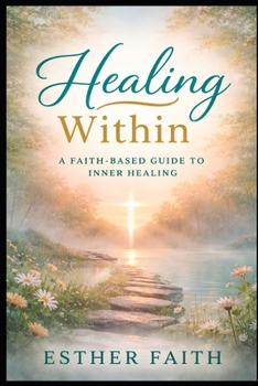 INNER HEALING: Healing the Wounds of the Body, Mind, and Soul