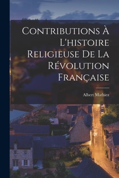 Paperback Contributions À L'histoire Religieuse De La Révolution Française [French] Book