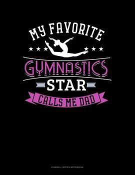 Paperback My Favorite Gymnastics Star Calls Me Dad: Cornell Notes Notebook Book