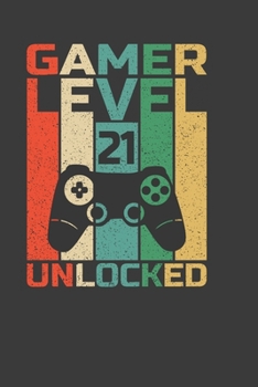 Gamer Level 21  Unlocked: Perfect Birthday Notebook For 21 Years Old. Cute Cream Paper 6*9 Inch With 100 Pages Notebook For Writing Daily Routine, Journal and Hand Note