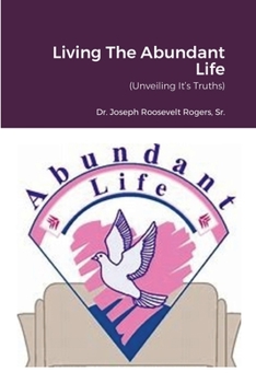 Paperback Living The Abundant Life: (Unveiling It's Truths) Book
