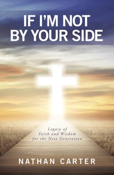 If I'm Not By Your Side: Legacy of Faith and Wisdom for the Next Generation