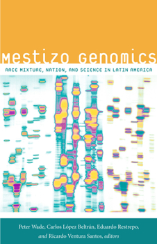 Mestizo Genomics: Race Mixture, Nation, and Science in Latin America