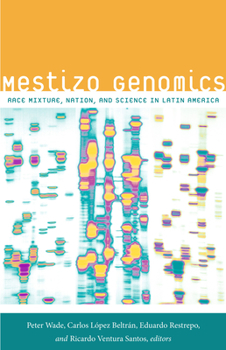 Paperback Mestizo Genomics: Race Mixture, Nation, and Science in Latin America Book