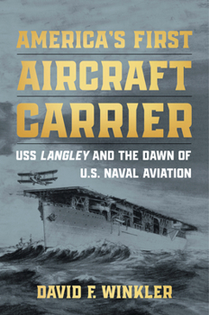 Hardcover America's First Aircraft Carrier: USS Langley and the Dawn of U.S. Naval Aviation Book