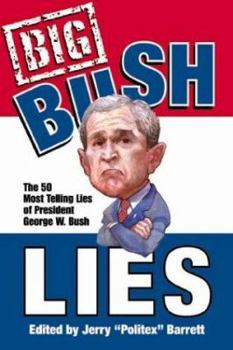 Big Bush Lies: The 20 Most Telling Lies of President George W. Bush
