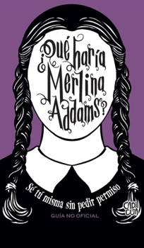 ¿Qué haría Merlina Addams?: Sé tú misma sin pedir permiso (Spanish Edition)