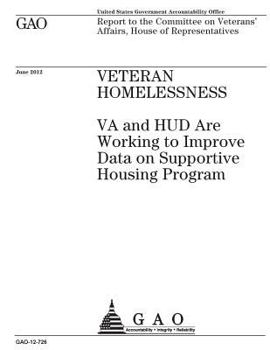 Veteran Homelessness: Va and HUD Are Working to Improve Data on Supportive Housing Program: Report to the Committee on Veterans' Affairs, House of Representatives.
