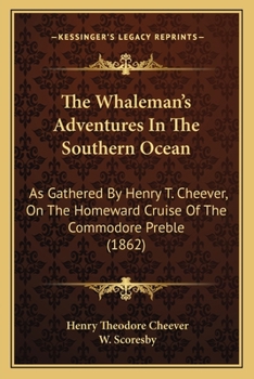 Paperback The Whaleman's Adventures In The Southern Ocean: As Gathered By Henry T. Cheever, On The Homeward Cruise Of The Commodore Preble (1862) Book