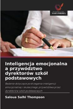Paperback Inteligencja emocjonalna a przywództwo dyrektorów szkól podstawowych [Polish] Book