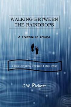 Paperback Walking Between the Raindrops: A treatise on trauma Book