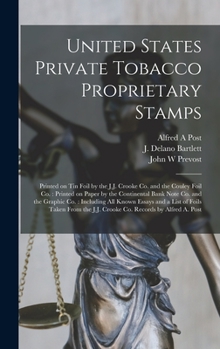 United States Private Tobacco Proprietary Stamps: Printed on Tin Foil by the J.J. Crooke Co. and the Couley Foil Co.: Printed on Paper by the Continen
