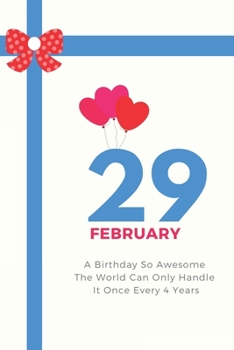 A Birthday So Awesome The World Can Only Handle It Once Every 4 Years - February 29th: Leap Year Birthday Gifts - Birthday Gift for Women - Card Alternative for Best Friend or Coworker - Gift Idea for