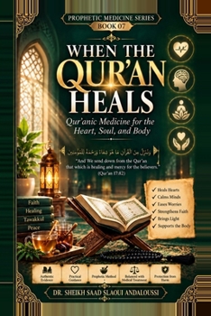 When the Qur’an Heals: Qur’anic Medicine for the Heart, Soul, and Body (PROPHETIC MEDICINE SERIES)