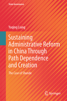 Hardcover Sustaining Administrative Reform in China Through Path Dependence and Creation: The Case of Shunde Book