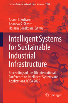 Intelligent Systems for Sustainable Industrial Infrastructure: Proceedings of the 4th International Conference on Intelligent Systems and ... (Lecture Notes in Networks and Systems, 1783)