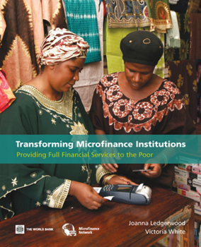 Paperback Transforming Microfinance Institutions: Providing Full Financial Services to the Poor Book