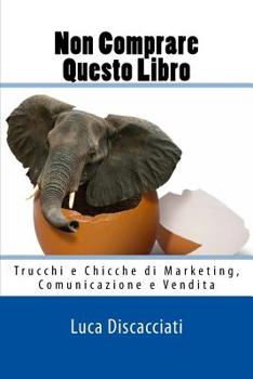 Paperback Non Comprare Questo Libro: Trucchi e Chicche di Marketing, Comunicazione e Vendita [Italian] Book