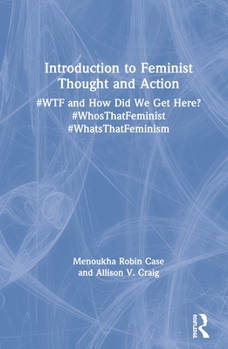 Paperback Introduction to Feminist Thought and Action: #Wtf and How Did We Get Here? #Whosthatfeminist #Whatsthatfeminism Book