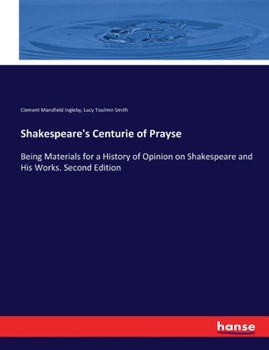 Paperback Shakespeare's Centurie of Prayse: Being Materials for a History of Opinion on Shakespeare and His Works. Second Edition Book