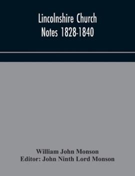 Lincolnshire Church Notes Made by William John Monson, Fsa, 1828-1840