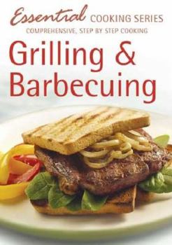 Unknown Binding Grilling and Barbecuing (Essential Cooking Series) Book