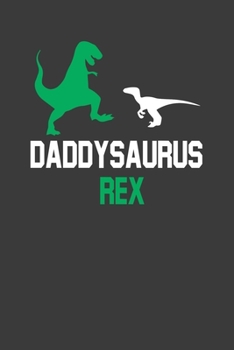 Daddy Saurus Rex: Perfect Notebook For Daddy Saurus. Cute Cream Paper 6*9 Inch With 100 Pages Notebook For Writing Daily Routine, Journal and Hand Note