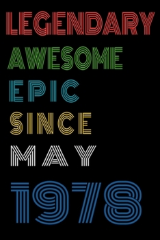 Legendary Awesome Epic Since May 1978  Notebook Birthday Gift For Women/Men/Boss/Coworkers/Colleagues/Students/Friends.: Lined Notebook / Journal Gift, 120 Pages, 6x9, Soft Cover, Matte Finish