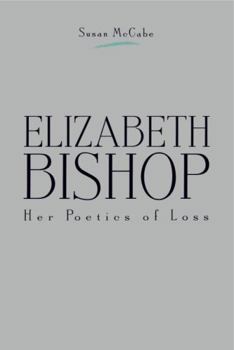 Paperback Elizabeth Bishop: Her Poetics of Loss Book