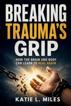 Paperback Breaking Trauma's Grip: How the Brain and Body Can Learn to Heal Again Book