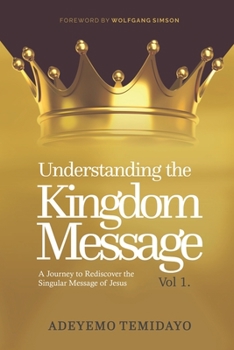 Paperback Understanding the Kingdom Message: A Journey to Rediscover the Singular Message of Jesus. (Foreword by Wolfgang Simson) Book