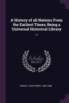Paperback A History of all Nations From the Earliest Times; Being a Universal Historical Library: 11 Book