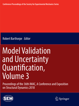 Paperback Model Validation and Uncertainty Quantification, Volume 3: Proceedings of the 36th Imac, a Conference and Exposition on Structural Dynamics 2018 Book