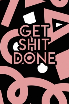 Paperback Get Shit Done: 2020 Dated Goal Planner Focus Weekly Monthly Book