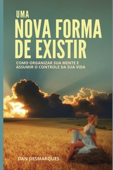 Paperback Uma Nova Forma de Existir: Como Organizar Sua Mente e Assumir o Controle da Sua Vida [Portuguese] Book