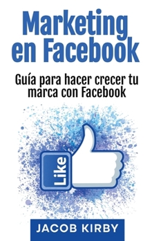 Hardcover Marketing en Facebook: Guía para hacer crecer tu marca con Facebook [Spanish] Book