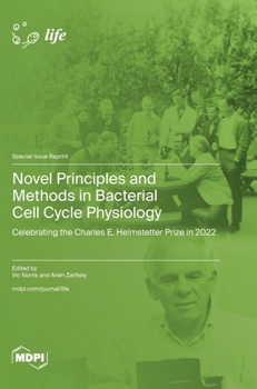 Hardcover Novel Principles and Methods in Bacterial Cell Cycle Physiology: Celebrating the Charles E. Helmstetter Prize in 2022 Book