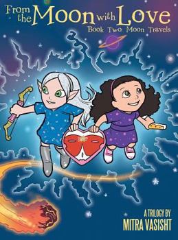 Hardcover From the Moon with Love: A Trilogy: Book Two: Moon Travels Book