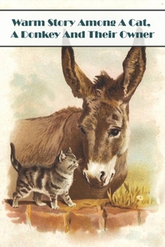 Paperback Warm Story Among A Cat, A Donkey And Their Owner: Books About Cats Book