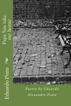 Paperback Papa San take me home: Poetry by Eduardo Alexandre Pinto Book